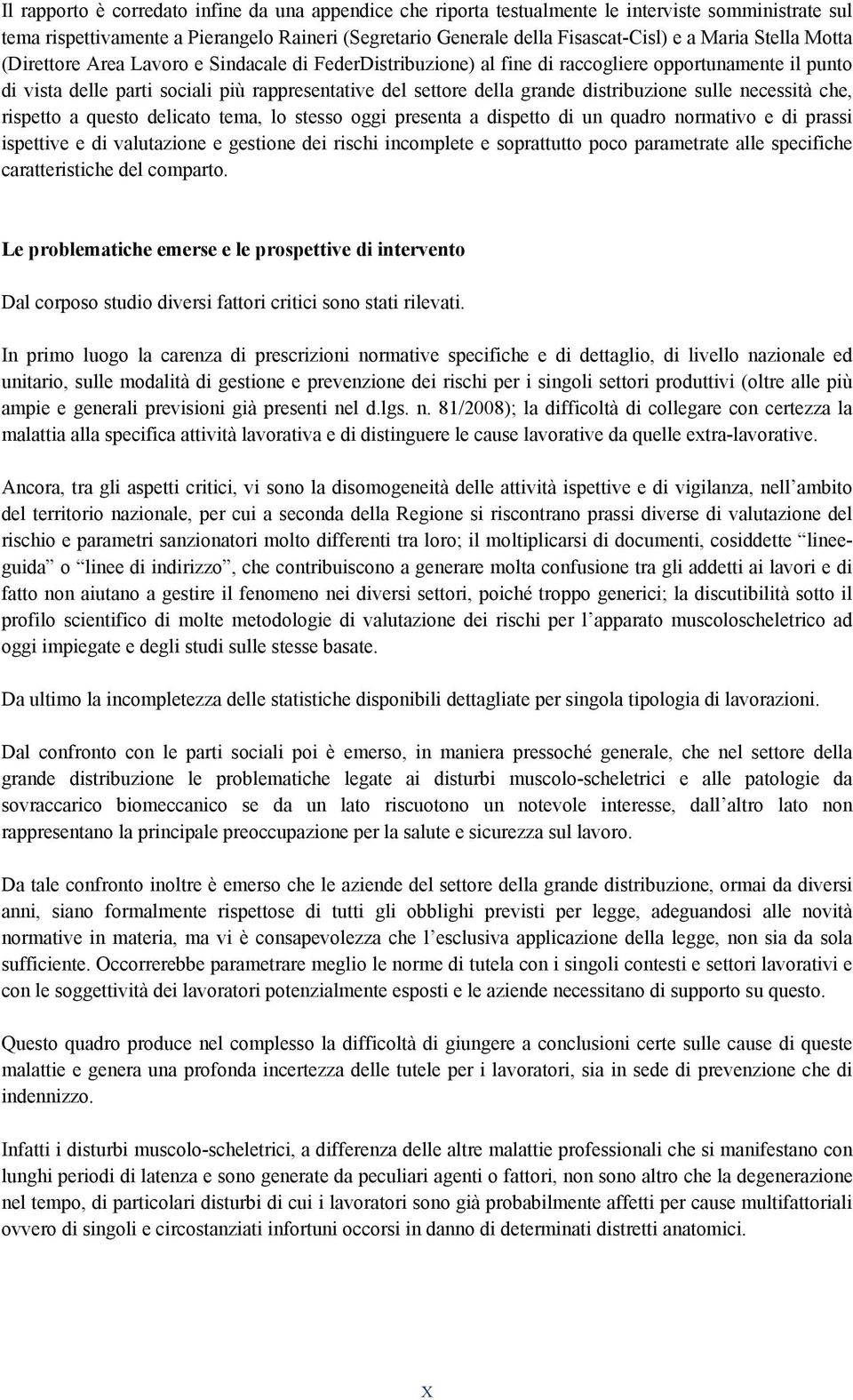 distribuzione sulle necessità che, rispetto a questo delicato tema, lo stesso oggi presenta a dispetto di un quadro normativo e di prassi ispettive e di valutazione e gestione dei rischi incomplete e