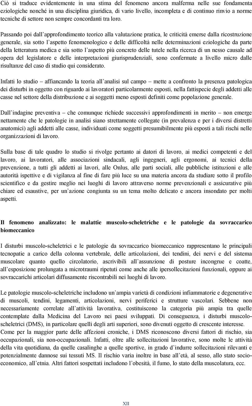 Passando poi dall approfondimento teorico alla valutazione pratica, le criticità emerse dalla ricostruzione generale, sia sotto l aspetto fenomenologico e delle difficoltà nelle determinazioni