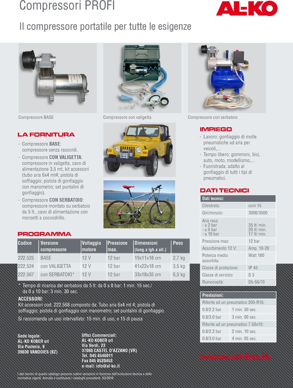 gonfiaggio). - Compressore CON SERBATOO: compressore montato su serbatoio da 5 lt., cavo di alimentazione con morsetti a coccodrillo.