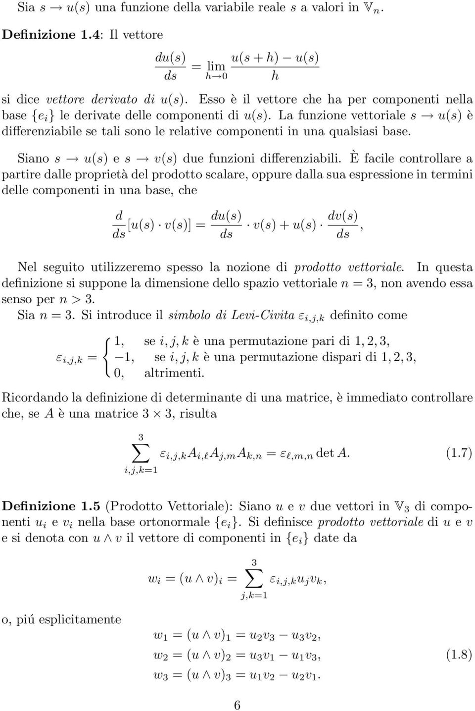 La funzione vettoriale s u(s) è differenziabile se tali sono le relative componenti in una qualsiasi base. Siano s u(s) e s v(s) due funzioni differenziabili.