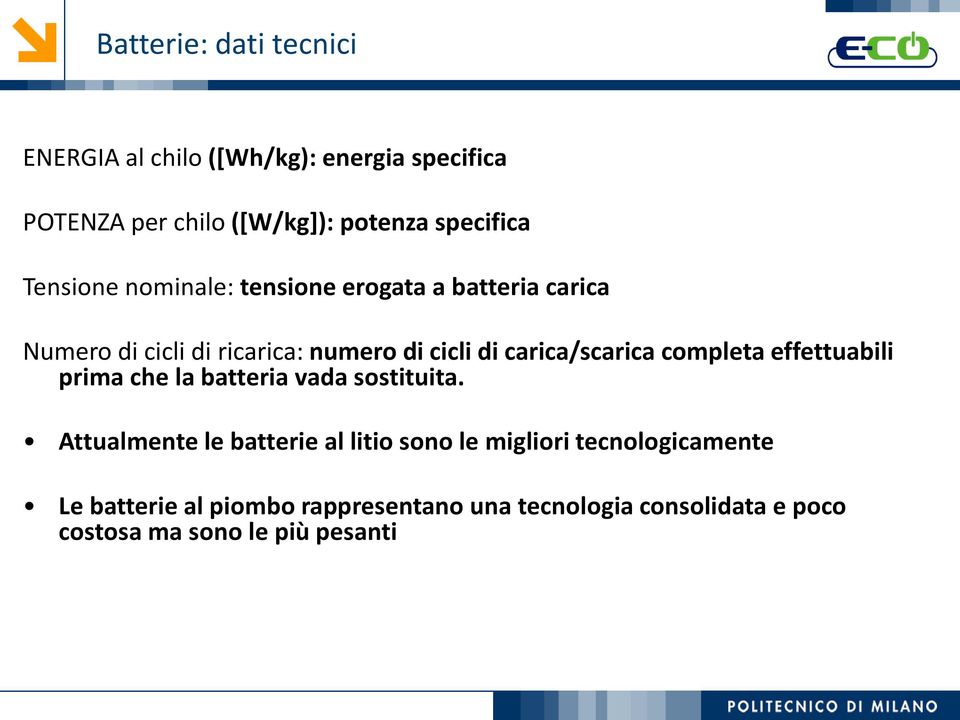 carica/scarica completa effettuabili prima che la batteria vada sostituita.