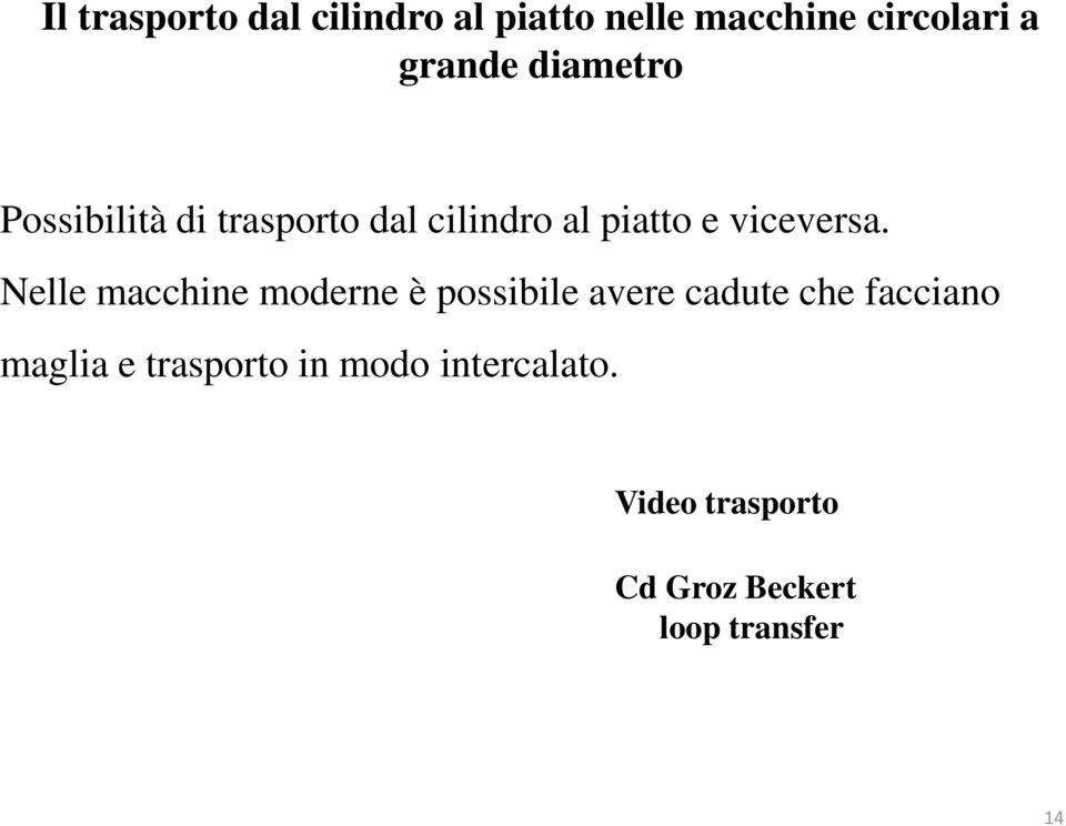 Nelle macchine moderne è possibile avere cadute che facciano maglia e