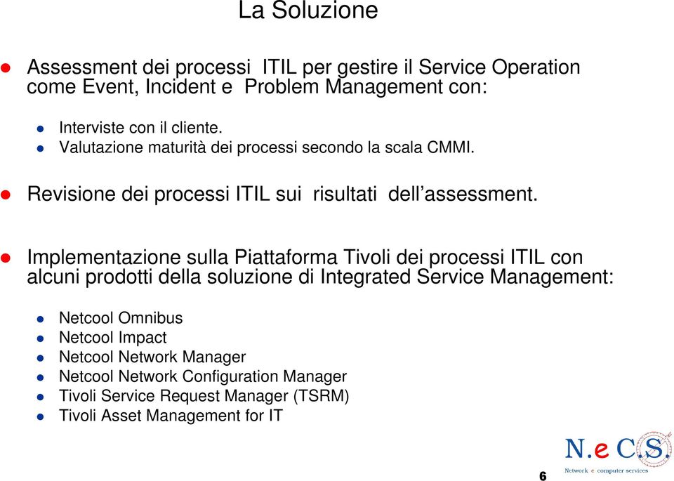 Implementazione sulla Piattaforma Tivoli dei processi ITIL con alcuni prodotti della soluzione di Integrated Service Management: Netcool