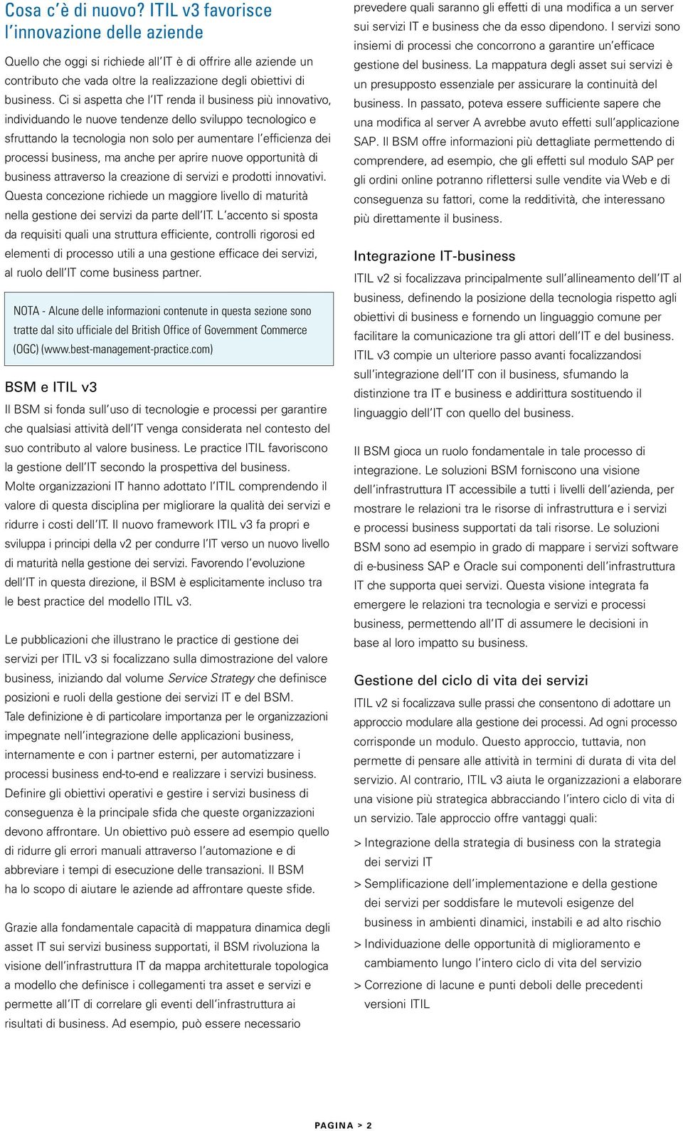 business, ma anche per aprire nuove opportunità di business attraverso la creazione di servizi e prodotti innovativi.