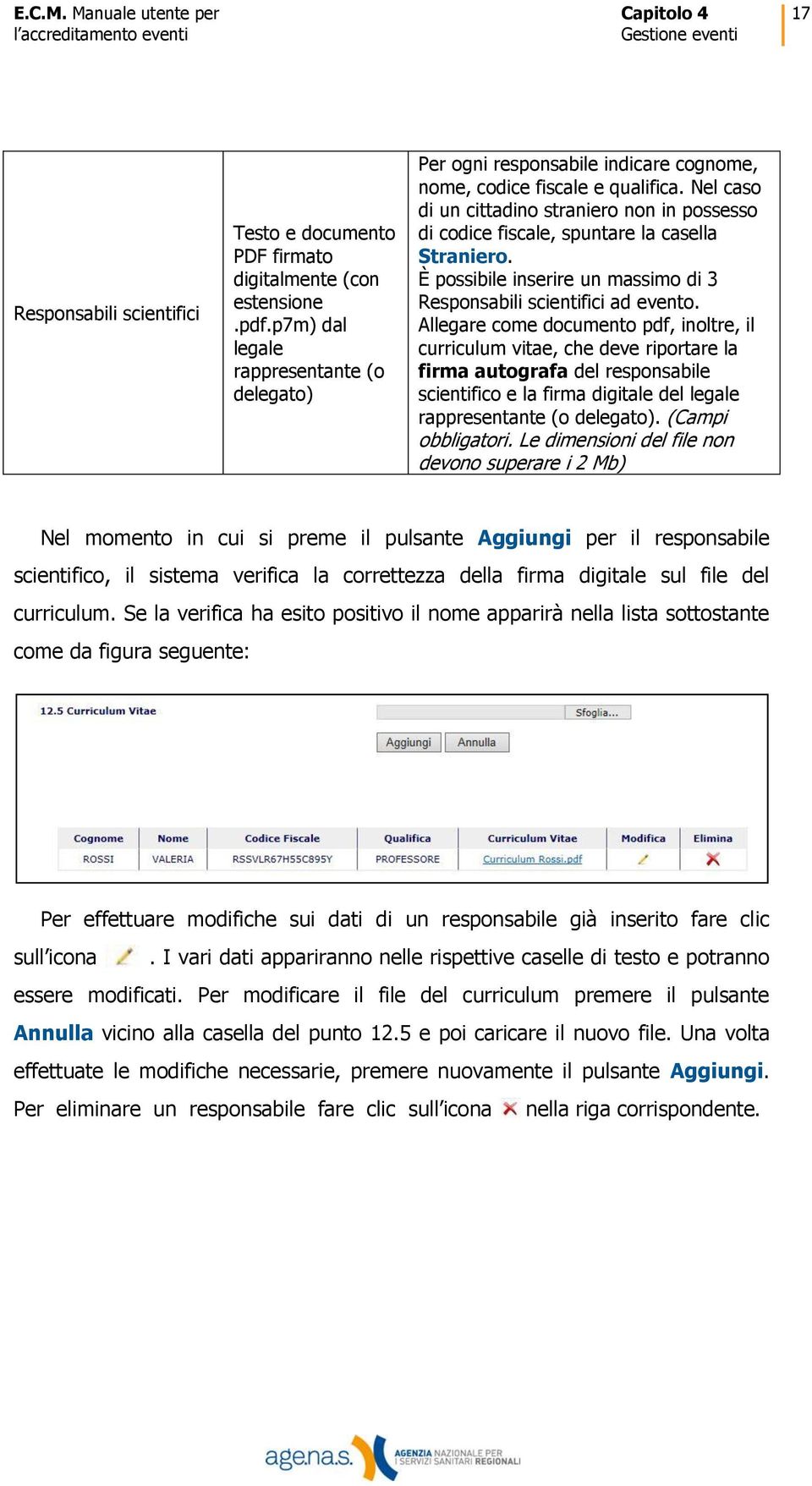 Nel caso di un cittadino straniero non in possesso di codice fiscale, spuntare la casella Straniero. È possibile inserire un massimo di 3 Responsabili scientifici ad evento.