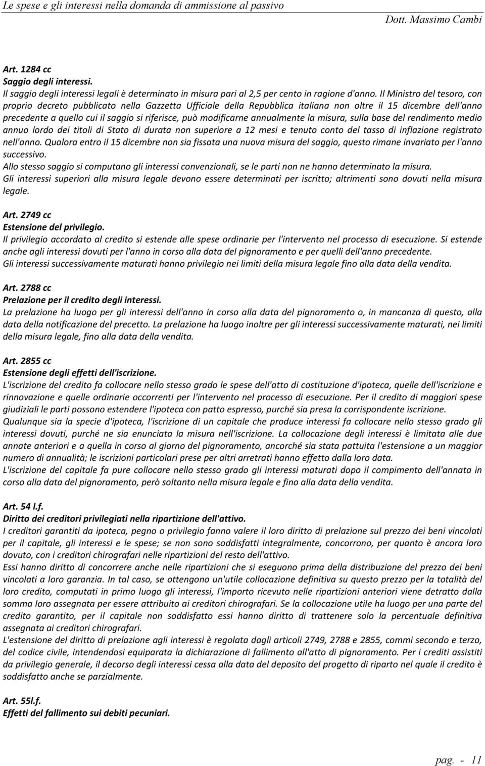 modificarne annualmente la misura, sulla base del rendimento medio annuo lordo dei titoli di Stato di durata non superiore a 12 mesi e tenuto conto del tasso di inflazione registrato nell'anno.