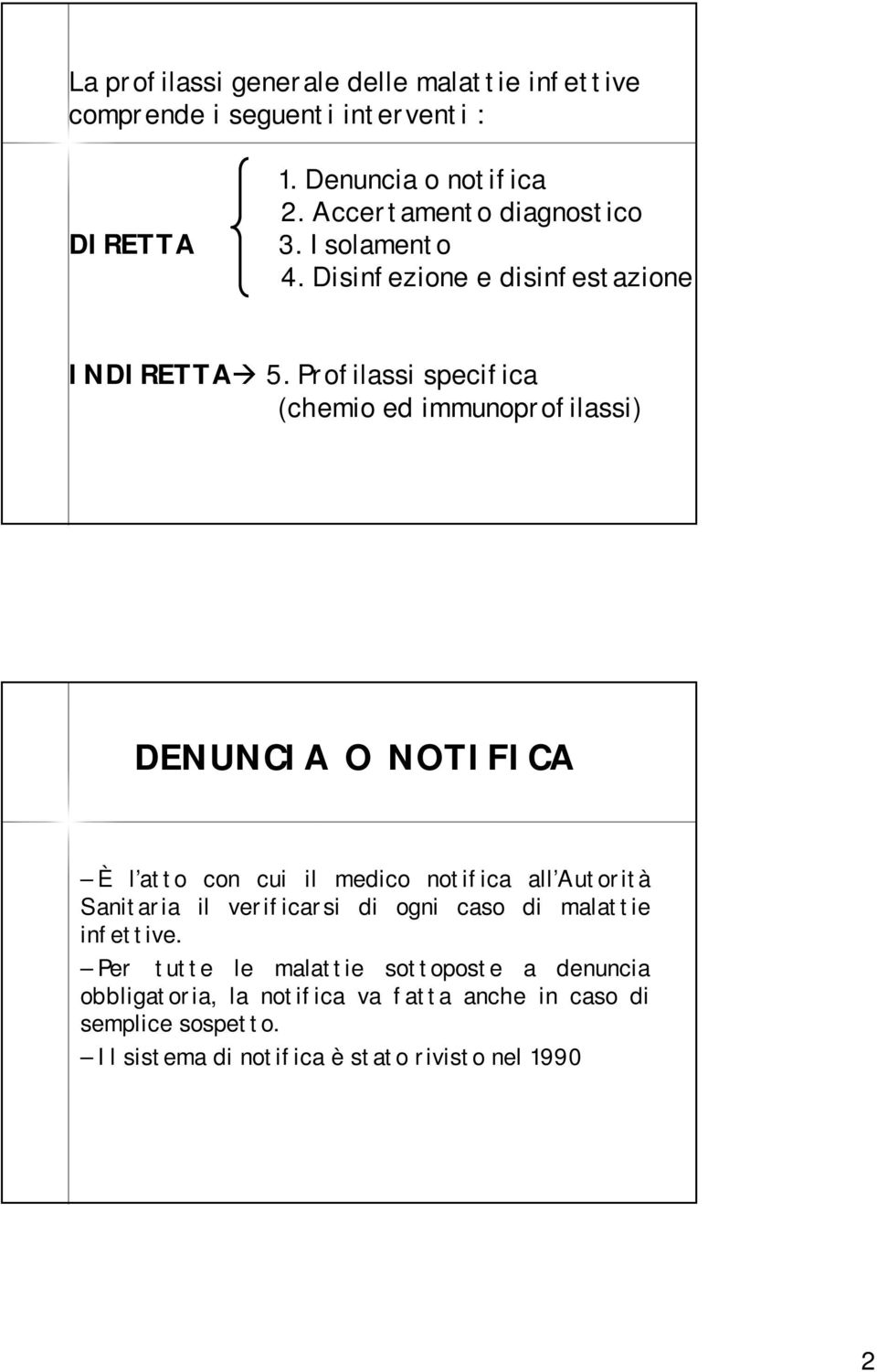 Profilassi specifica (chemio ed immunoprofilassi) DENUNCIA O NOTIFICA È l atto con cui il medico notifica all Autorità Sanitaria il