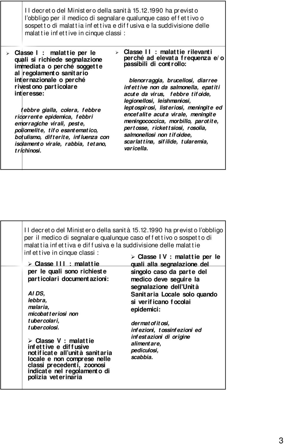 malattie per le quali si richiede segnalazione immediata o perché soggette al regolamento sanitario internazionale o perché rivestono particolare interesse: febbre gialla, colera, febbre ricorrente