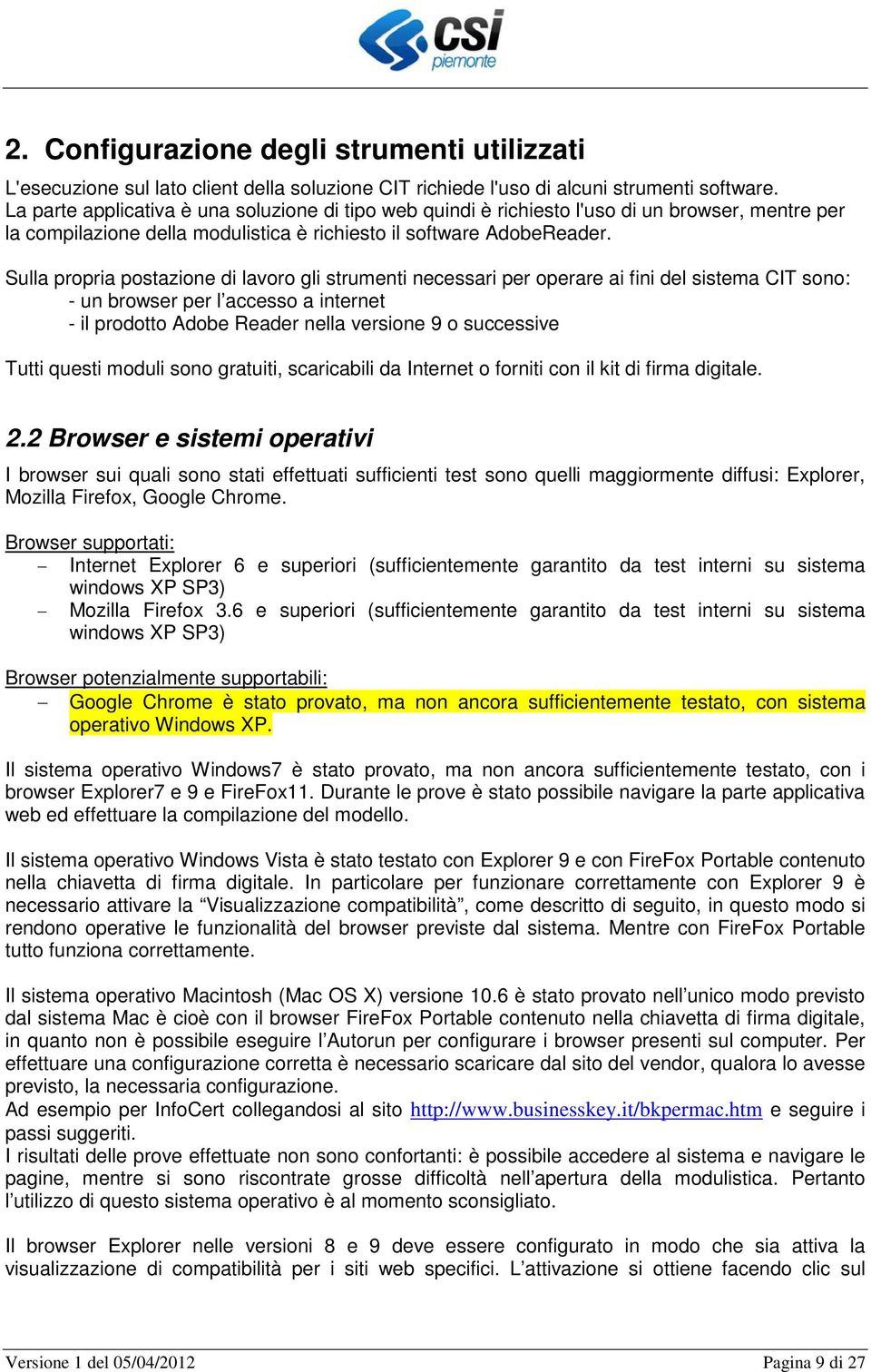 Sulla propria postazione di lavoro gli strumenti necessari per operare ai fini del sistema CIT sono: - un browser per l accesso a internet - il prodotto Adobe Reader nella versione 9 o successive