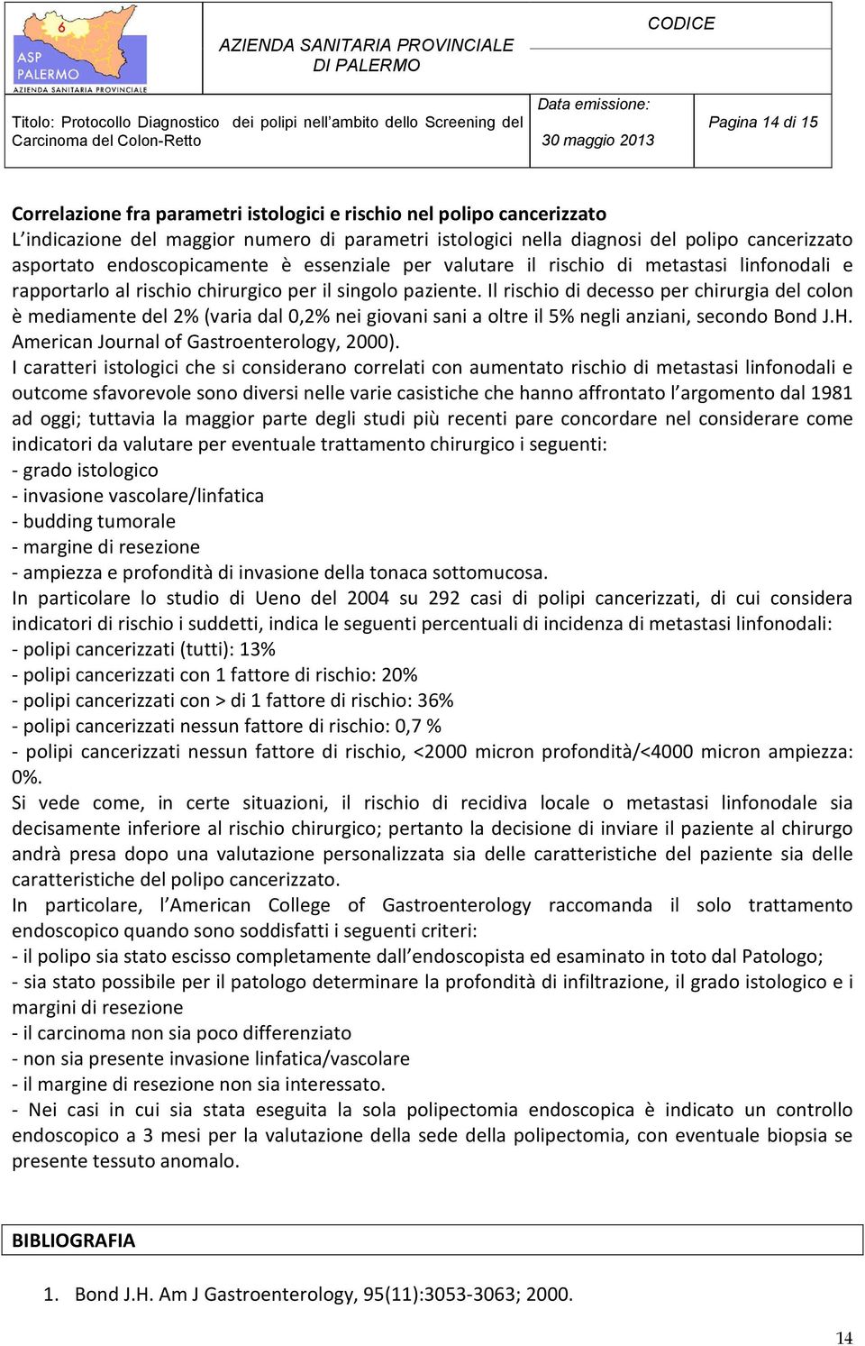 Il rischio di decesso per chirurgia del colon è mediamente del 2% (varia dal 0,2% nei giovani sani a oltre il 5% negli anziani, secondo Bond J.H. American Journal of Gastroenterology, 2000).