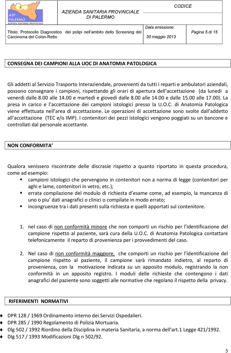 La presa in carico e l accettazione dei campioni istologici presso la U.O.C. di Anatomia Patologica viene effettuata nell area di accettazione.