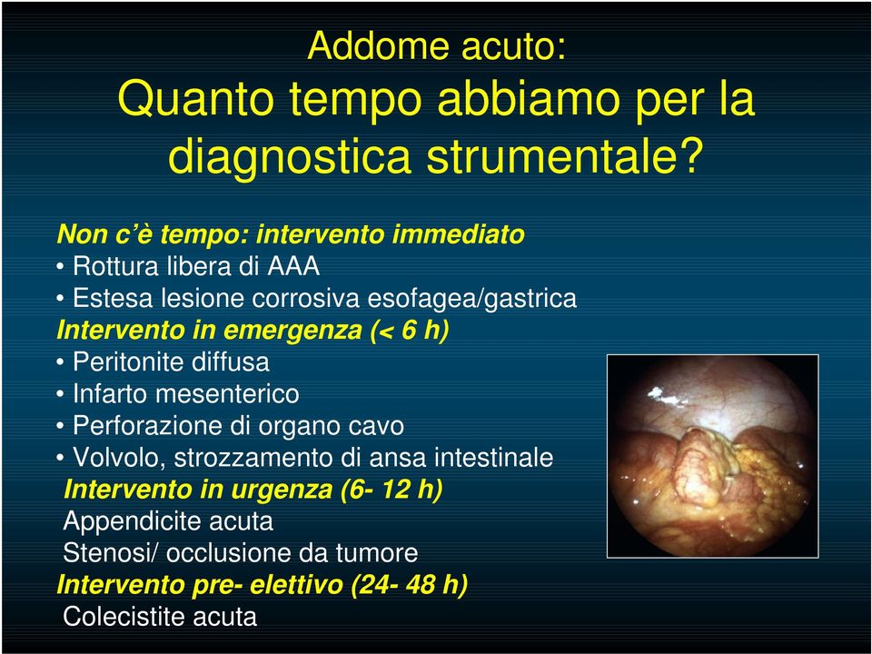 Intervento in emergenza (< 6 h) Peritonite diffusa Infarto mesenterico Perforazione di organo cavo Volvolo,