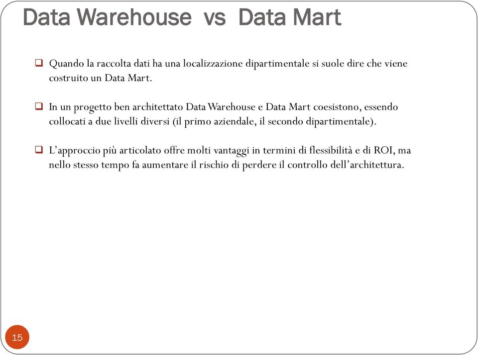 In un progetto ben architettato Data Warehouse e Data Mart coesistono, essendo collocati a due livelli diversi (il