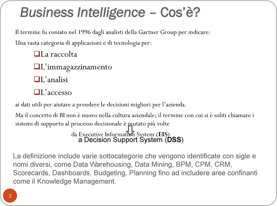 dati utili per aiutare a prendere le decisioni migliori per l azienda.