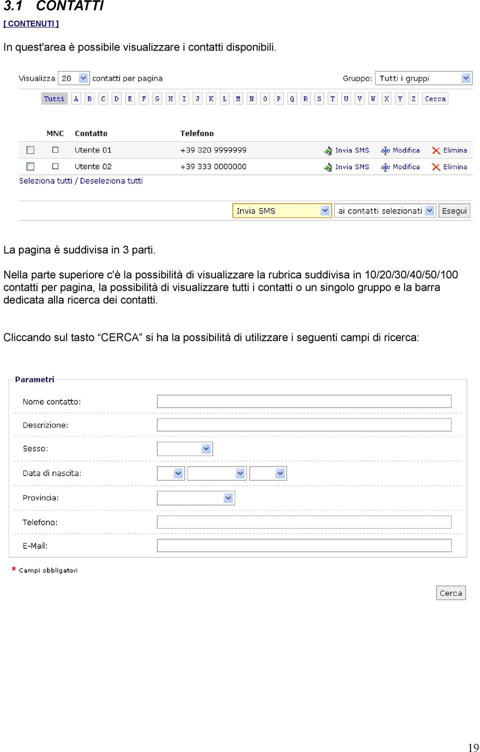 per pagina, la possibilità di visualizzare tutti i contatti o un singolo gruppo e la barra dedicata alla