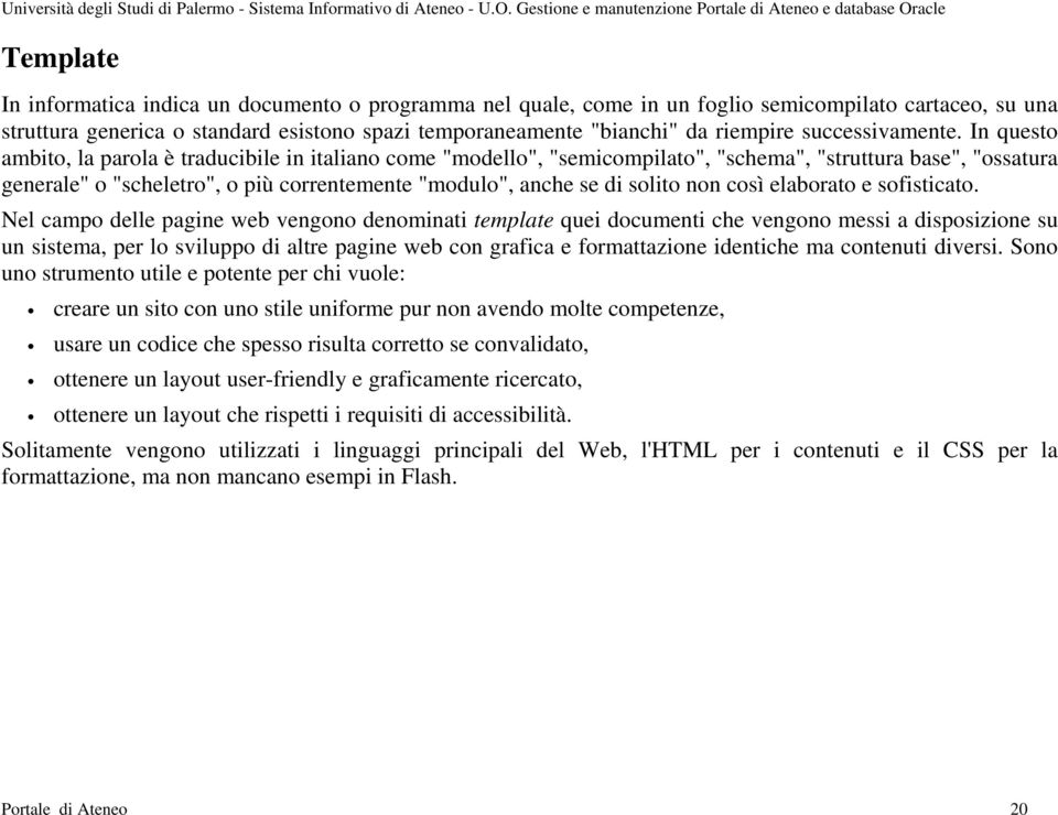 In questo ambito, la parola è traducibile in italiano come "modello", "semicompilato", "schema", "struttura base", "ossatura generale" o "scheletro", o più correntemente "modulo", anche se di solito