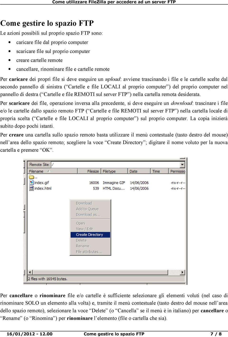 ) del proprio computer nel pannello di destra ( Cartelle e file REMOTI sul server FTP ) nella cartella remota desiderata.