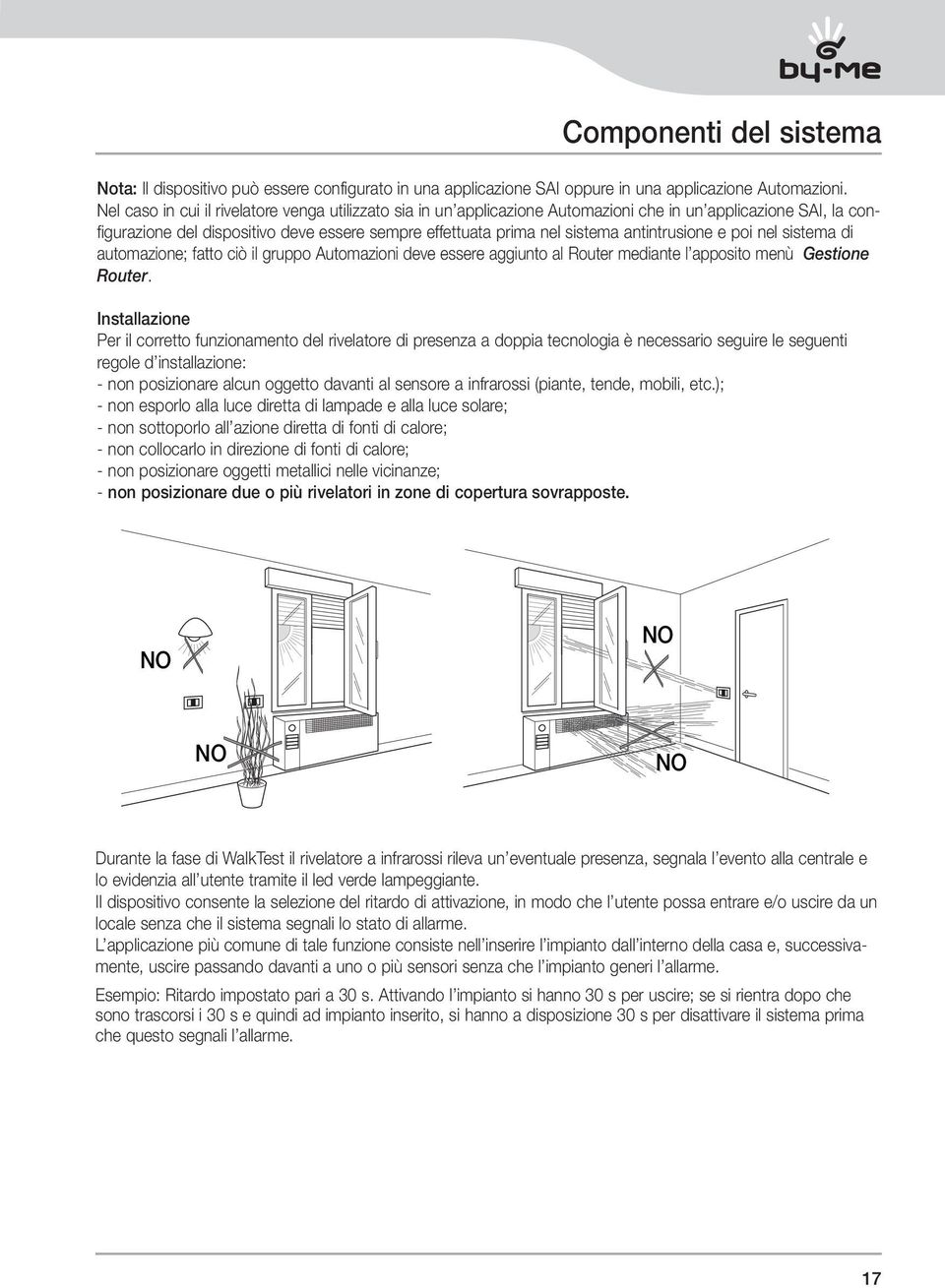 antintrusione e poi nel sistema di automazione; fatto ciò il gruppo Automazioni deve essere aggiunto al Router mediante l apposito menù Gestione Router.