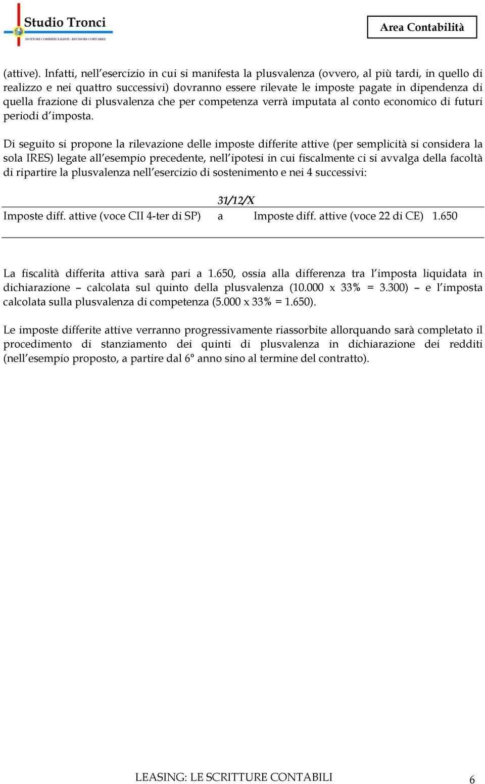 frazione di plusvalenza che per competenza verrà imputata al conto economico di futuri periodi d imposta.