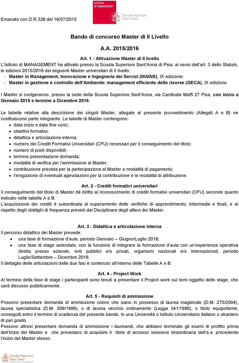 controllo dell Ambiente: management efficiente delle risorse (GECA), IX edizione I Master si svolgeranno, presso la sede della Scuola Superiore Sant'Anna, via Cardinale Maffi 27 Pisa, con inizio a