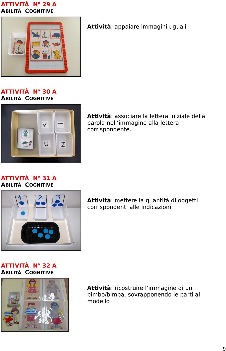 ATTIVITÀ N 31 A Attività: mettere la quantità di oggetti corrispondenti alle indicazioni.