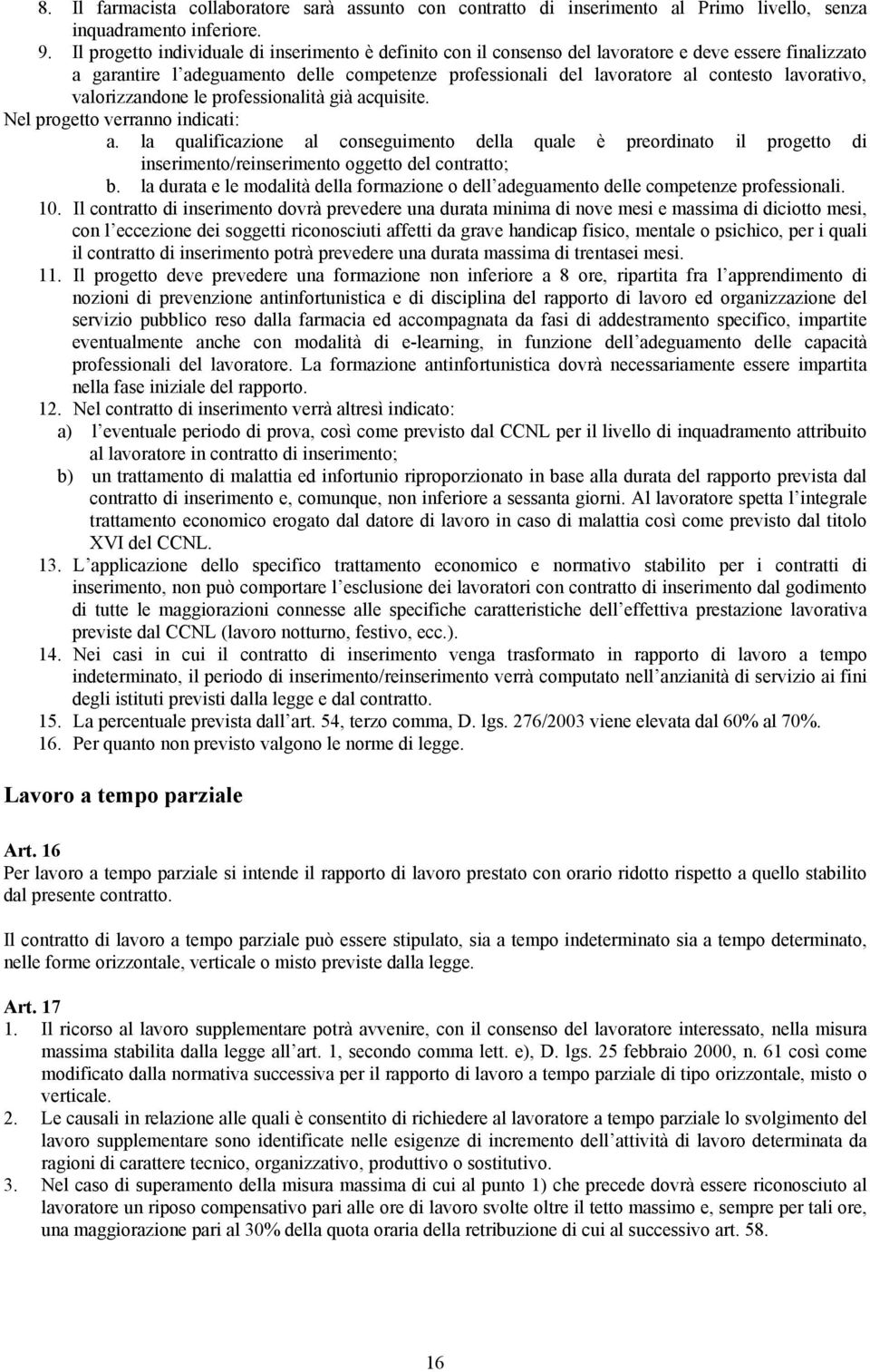 lavorativo, valorizzandone le professionalità già acquisite. Nel progetto verranno indicati: a.