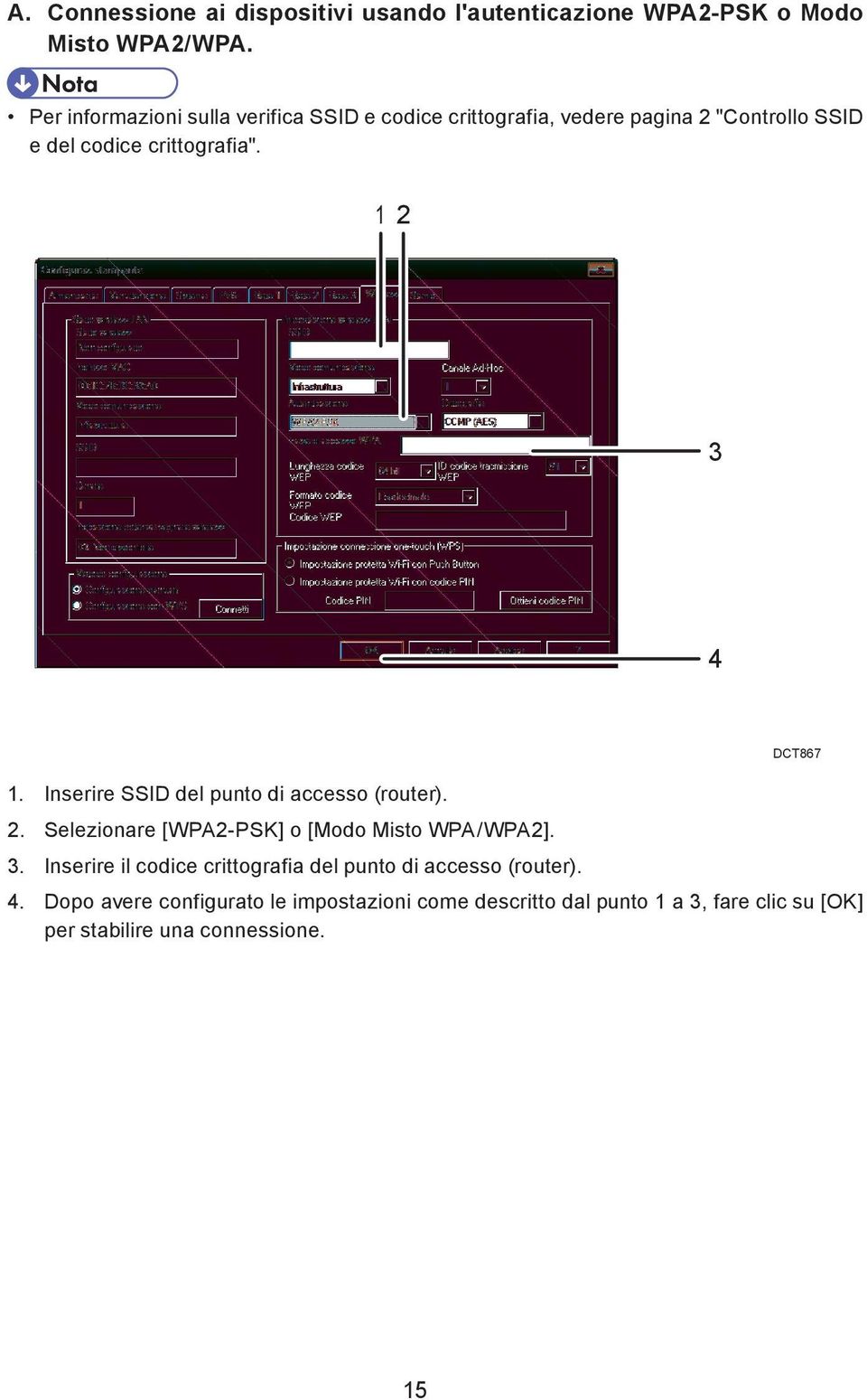 1 2 3 4 1. Inserire SSID del punto di accesso (router). 2. Selezionare [WPA2-PSK] o [Modo Misto WPA/WPA2]. DCT867 3.