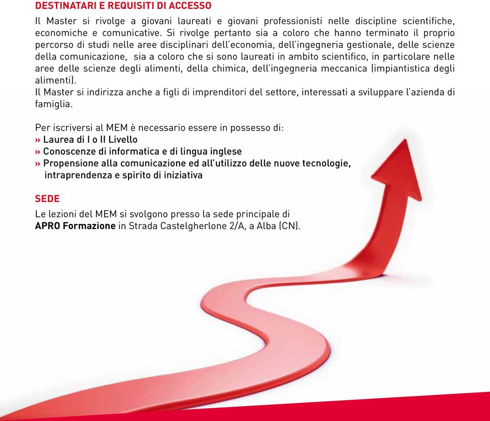 che si sono laureati in ambito scientifico, in particolare nelle aree delle scienze degli alimenti, della chimica, dell ingegneria meccanica (impiantistica degli alimenti).