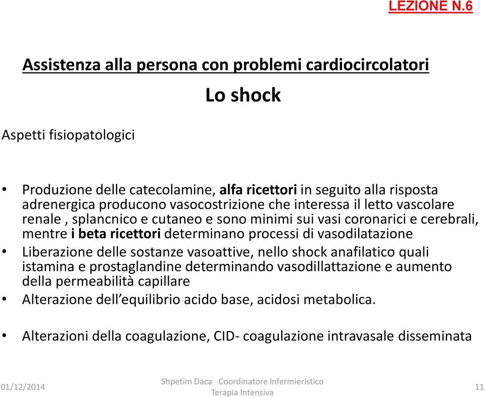 vasodilatazione Liberazione delle sostanze vasoattive, nello shock anafilatico quali istamina e prostaglandine determinando vasodillattazione e aumento