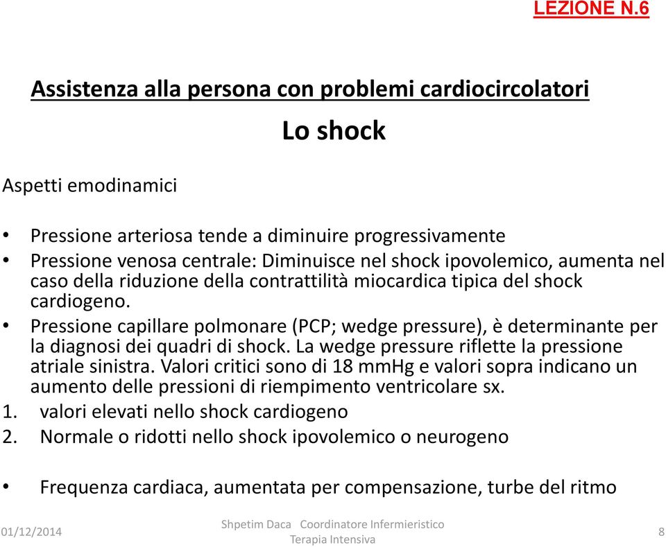 Pressione capillare polmonare (PCP; wedge pressure), è determinante per la diagnosi dei quadri di shock. La wedge pressure riflette la pressione atriale sinistra.