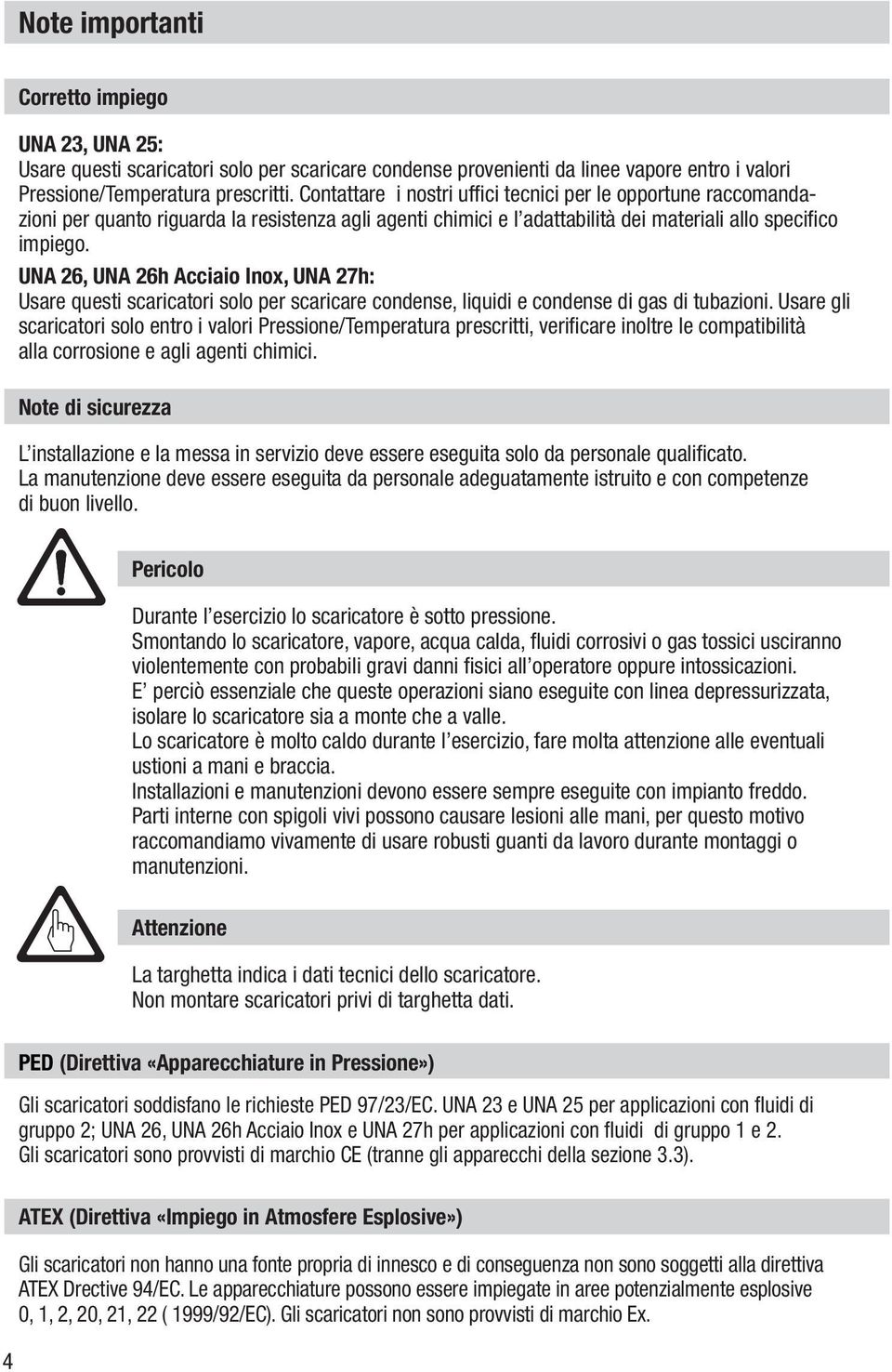 UNA 26, UNA 26h Acciaio Inox, UNA 27h: Usare questi scaricatori solo per scaricare condense, liquidi e condense di gas di tubazioni.