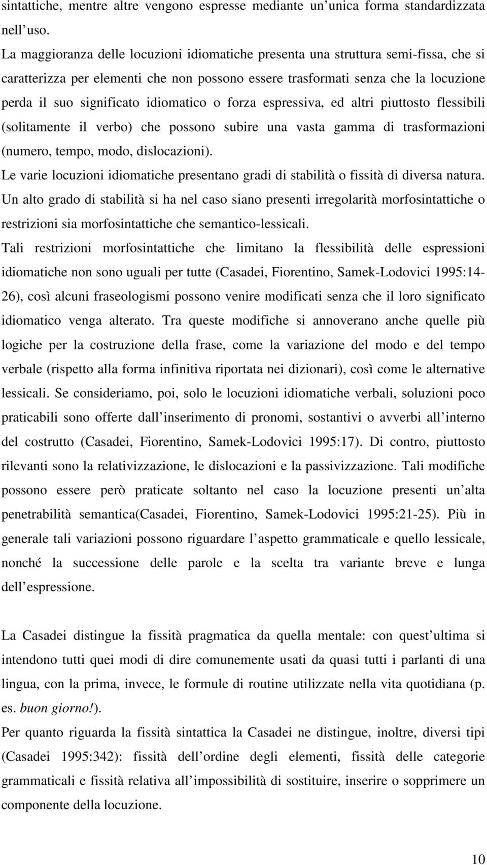 idiomatico o forza espressiva, ed altri piuttosto flessibili (solitamente il verbo) che possono subire una vasta gamma di trasformazioni (numero, tempo, modo, dislocazioni).