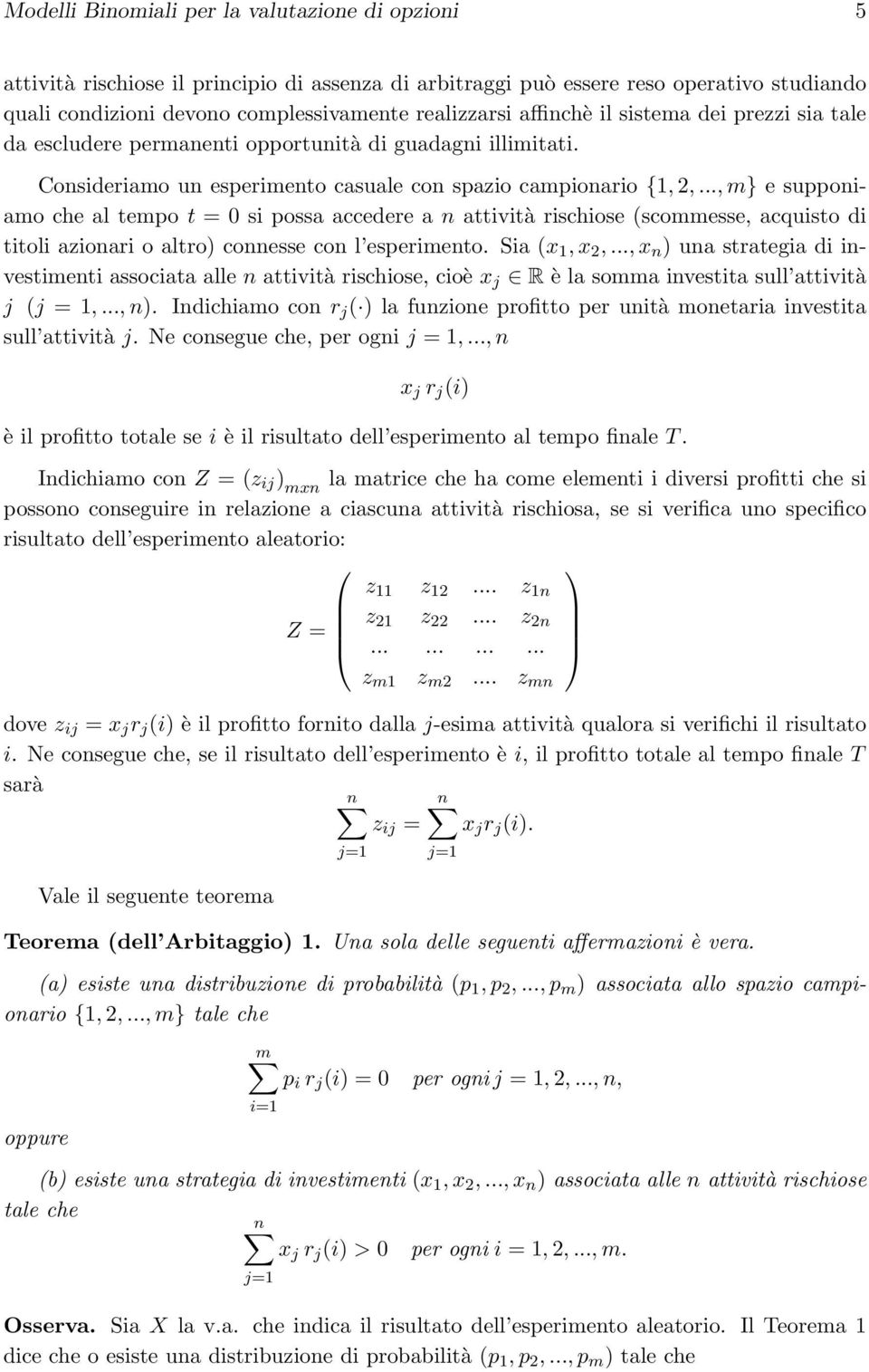 .., m} e supponiamo che al tempo t = 0 si possa accedere a n attività rischiose (scommesse, acquisto di titoli azionari o altro) connesse con l esperimento. Sia (x 1, x 2,.