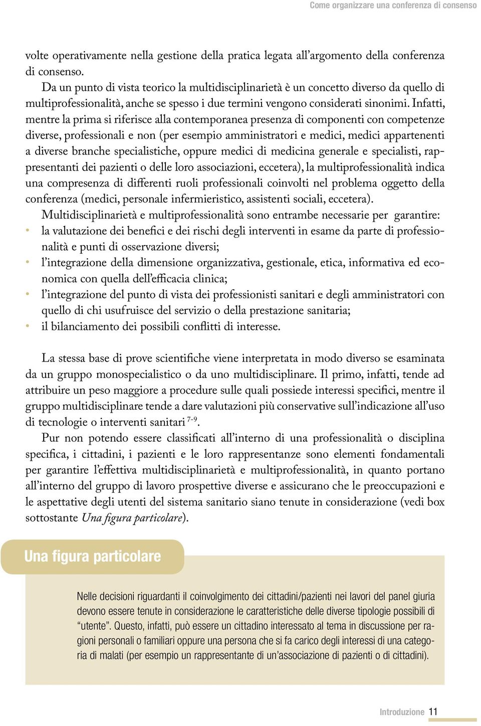 Infatti, mentre la prima si riferisce alla contemporanea presenza di componenti con competenze diverse, professionali e non (per esempio amministratori e medici, medici appartenenti a diverse branche