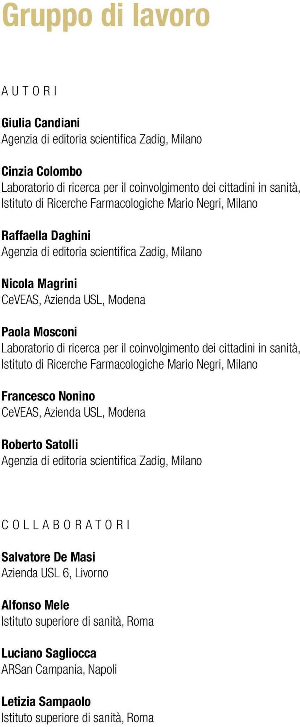 coinvolgimento dei cittadini in sanità, Istituto di Ricerche Farmacologiche Mario Negri, Milano Francesco Nonino CeVEAS, Azienda USL, Modena Roberto Satolli Agenzia di editoria scientifica