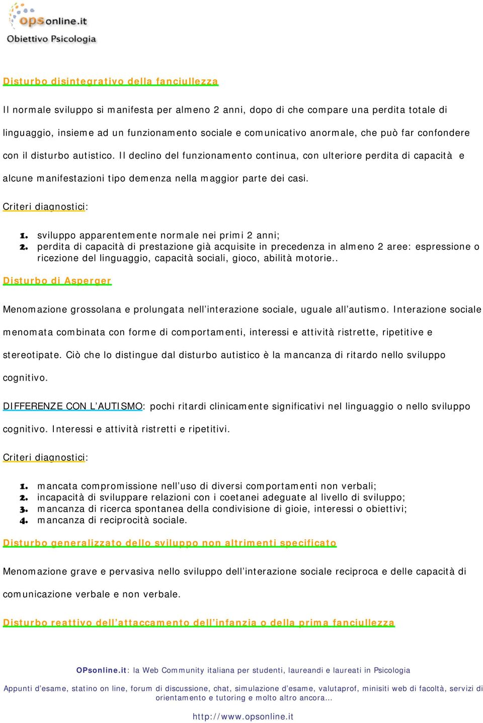 Criteri diagnostici: 1. sviluppo apparentemente normale nei primi 2 anni; 2.