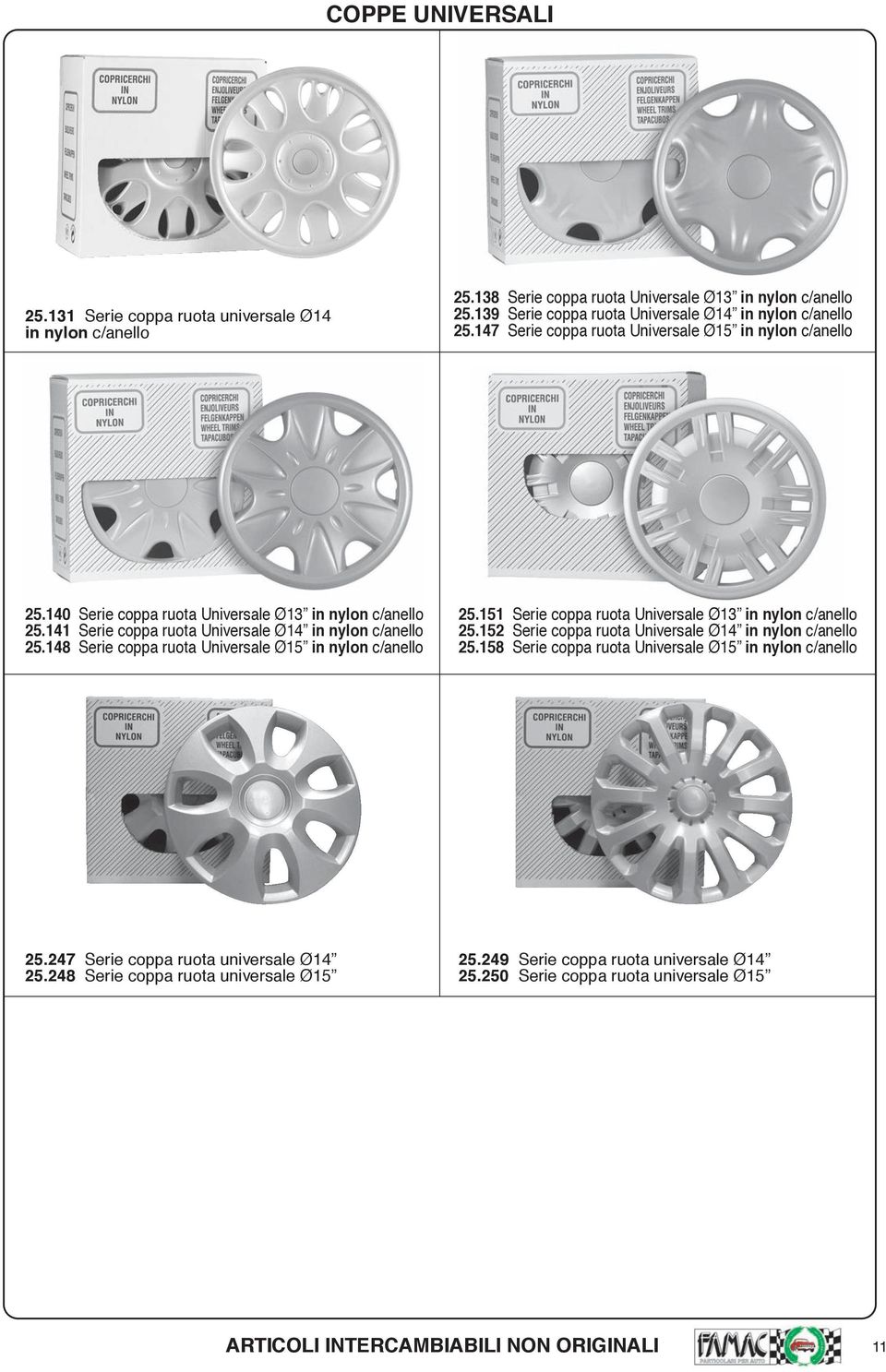 148 Serie coppa ruota Universale Ø15 in nylon c/anello 25.151 Serie coppa ruota Universale Ø13 in nylon c/anello 25.152 Serie coppa ruota Universale Ø14 in nylon c/anello 25.