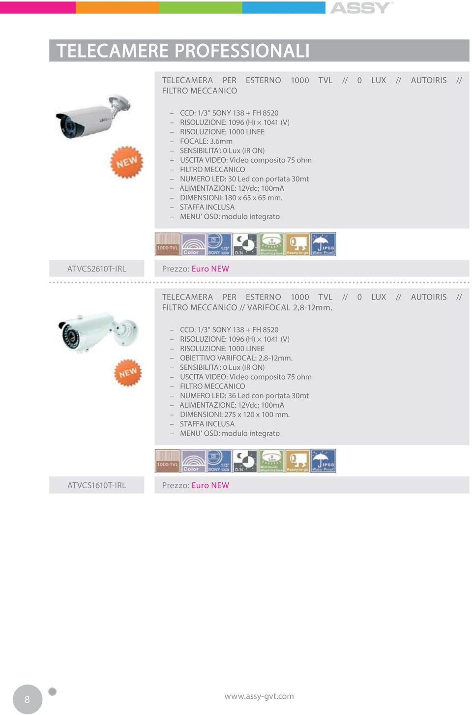 STAFFA INCLUSA MENU OSD: modulo integrato ATVCS2610T-IRL Prezzo: Euro NEW TELECAMERA PER ESTERNO 1000 TVL // 0 LUX // AUTOIRIS // FILTRO MECCANICO // VARIFOCAL 2,8-12mm.