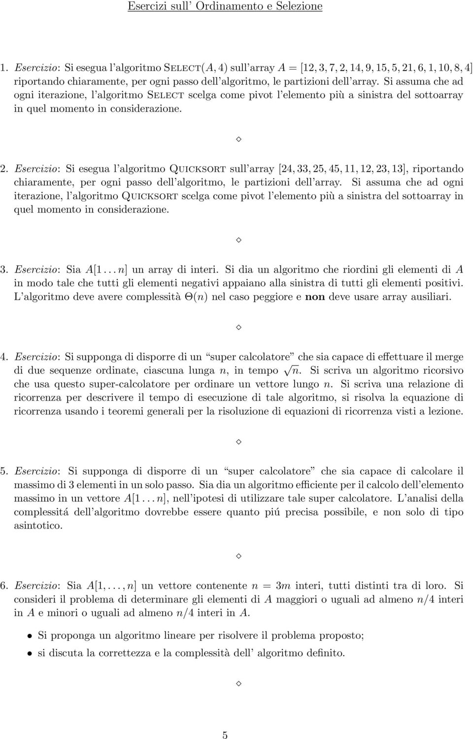 Si assuma che ad ogni iterazione, l algoritmo Select scelga come pivot l elemento più a sinistra del sottoarray in quel momento in considerazione. 2.