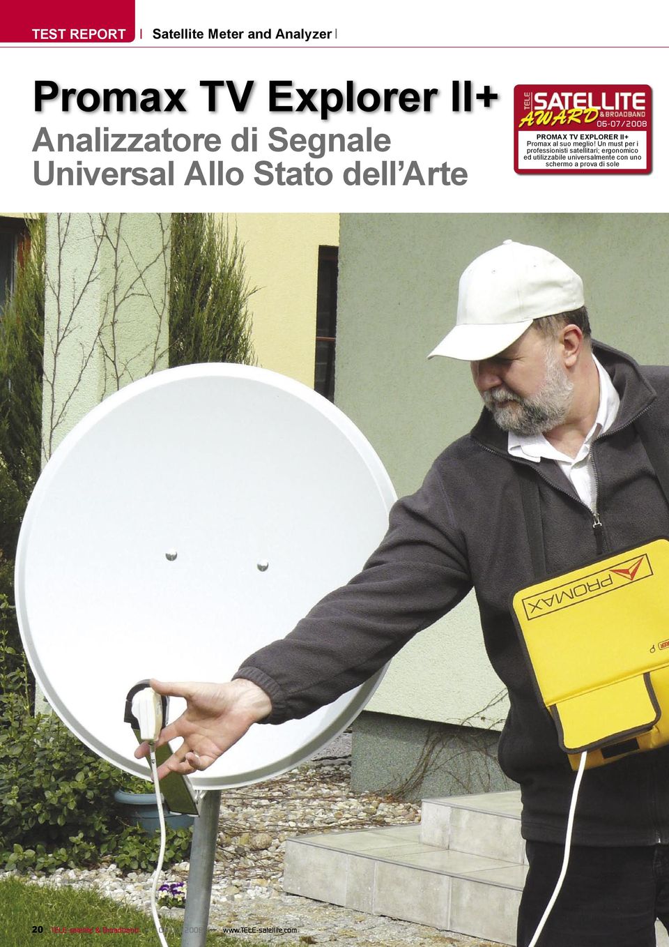 Un must per i professionisti satellitari; ergonomico ed utilizzabile universalmente con