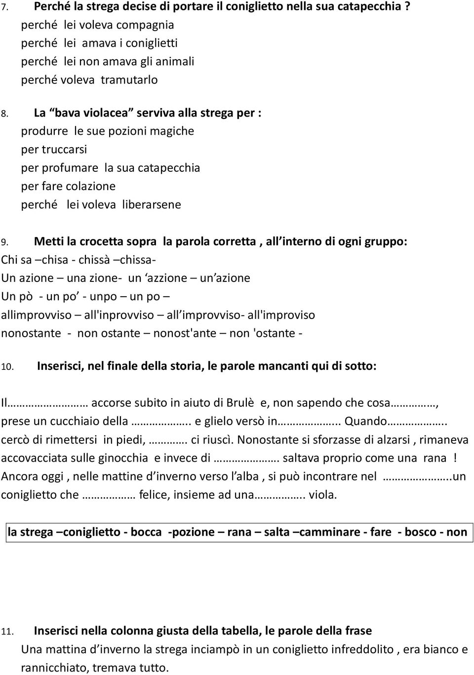 Metti la crocetta sopra la parola corretta, all interno di ogni gruppo: Chi sa chisa - chissà chissa- Un azione una zione- un azzione un azione Un pò - un po - unpo un po allimprovviso all'inprovviso