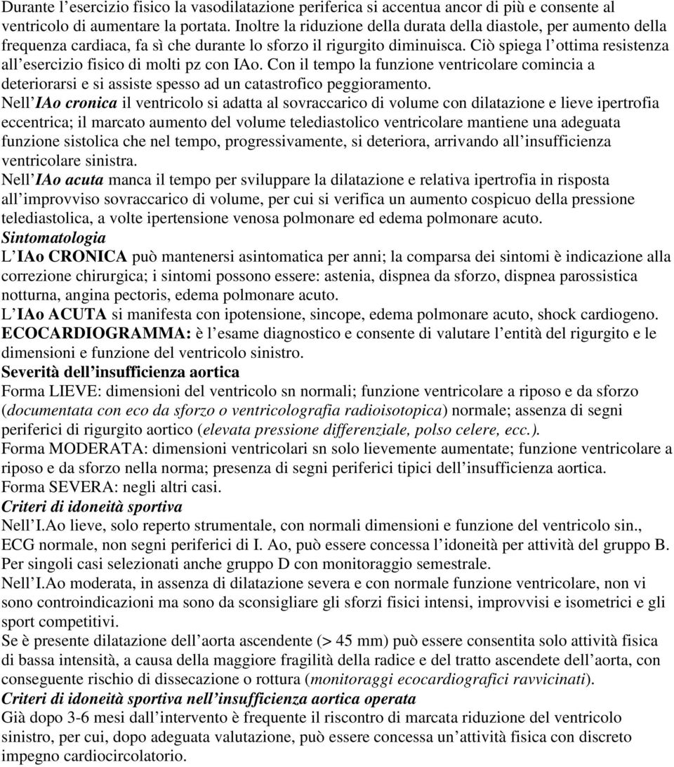 Ciò spiega l ottima resistenza all esercizio fisico di molti pz con IAo. Con il tempo la funzione ventricolare comincia a deteriorarsi e si assiste spesso ad un catastrofico peggioramento.