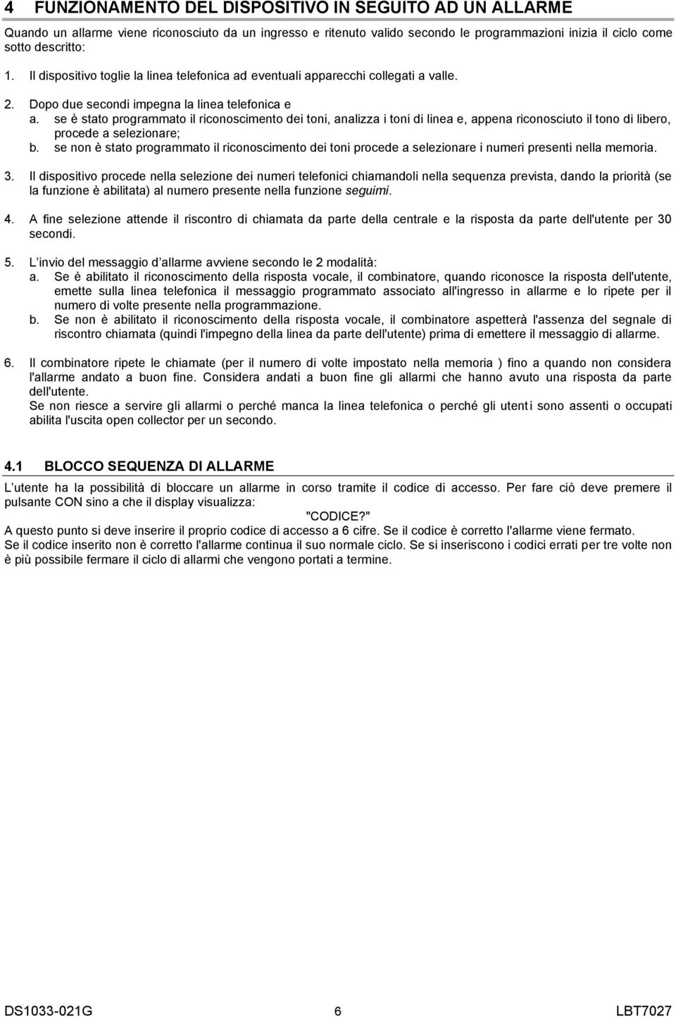 se è stato programmato il riconoscimento dei toni, analizza i toni di linea e, appena riconosciuto il tono di libero, procede a selezionare; b.