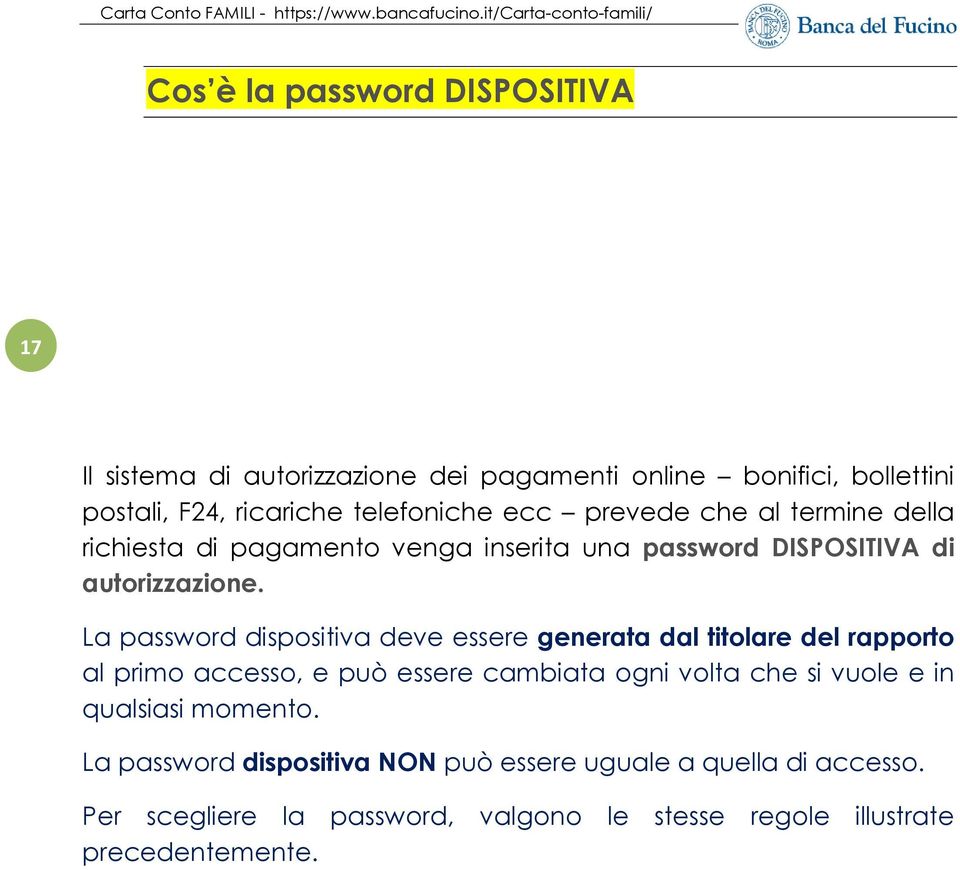 La password dispositiva deve essere generata dal titolare del rapporto al primo accesso, e può essere cambiata ogni volta che si vuole e in