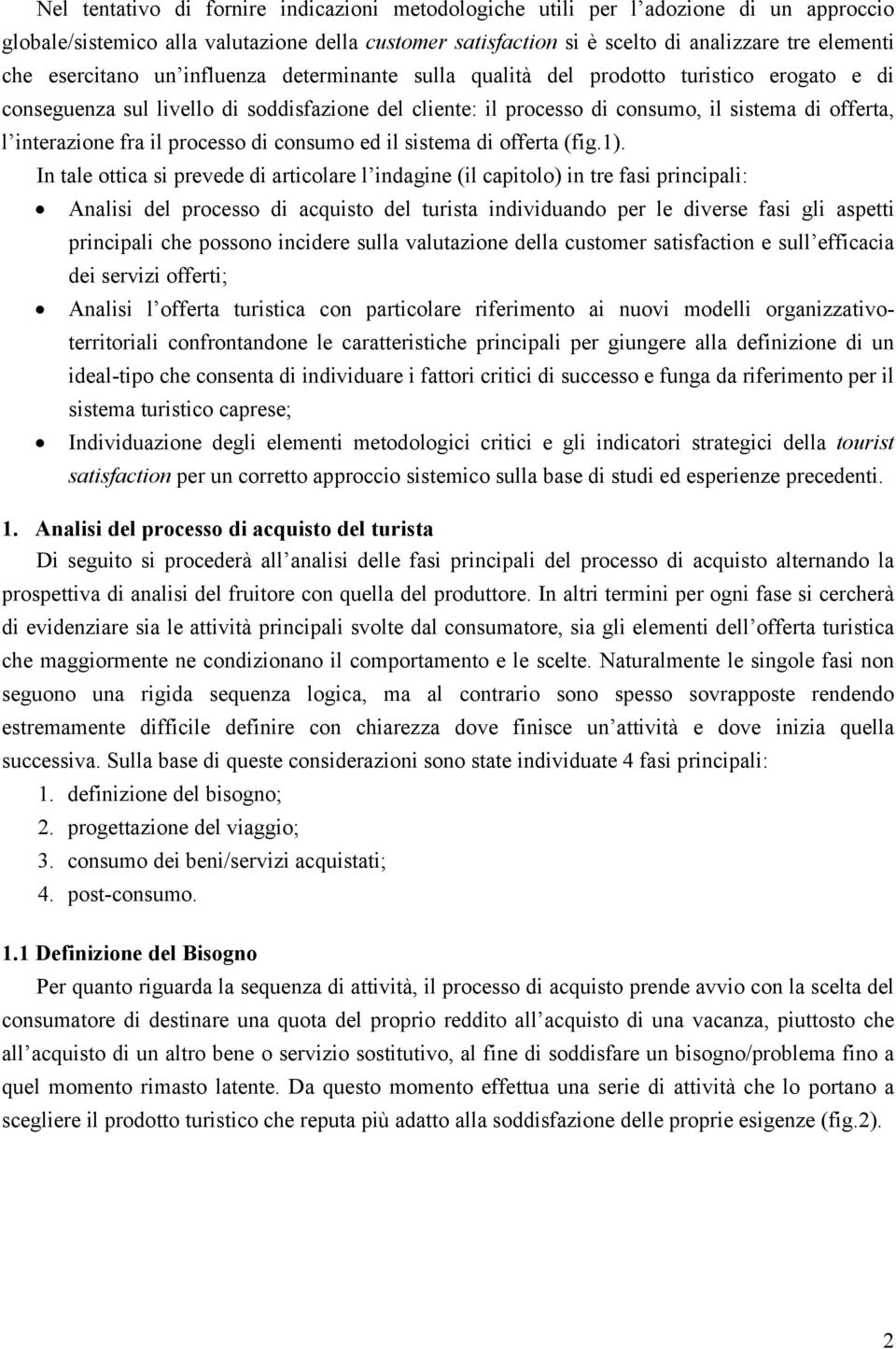 interazione fra il processo di consumo ed il sistema di offerta (fig.1).