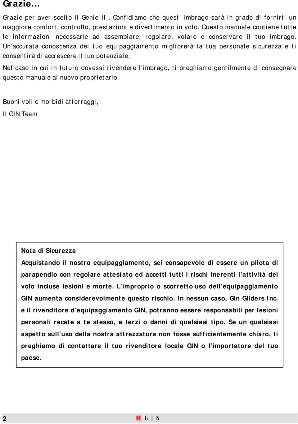 Un accurata conoscenza del tuo equipaggiamento migliorerà la tua personale sicurezza e ti consentirà di accrescere il tuo potenziale.