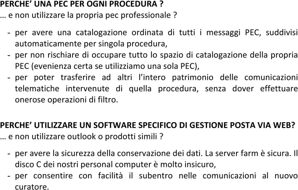 (evenienza certa se utilizziamo una sola PEC), - per poter trasferire ad altri l intero patrimonio delle comunicazioni telematiche intervenute di quella procedura, senza dover effettuare onerose