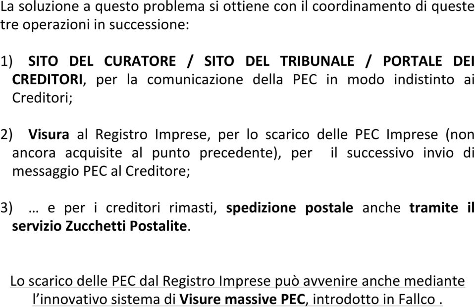 acquisite al punto precedente), per il successivo invio di messaggio PEC al Creditore; 3) e per i creditori rimasti, spedizione postale anche tramite il