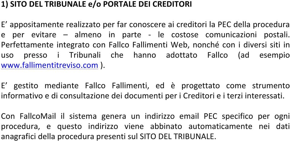 fallimentitreviso.com ). E gestito mediante Fallco Fallimenti, ed è progettato come strumento informativo e di consultazione dei documenti per i Creditori e i terzi interessati.