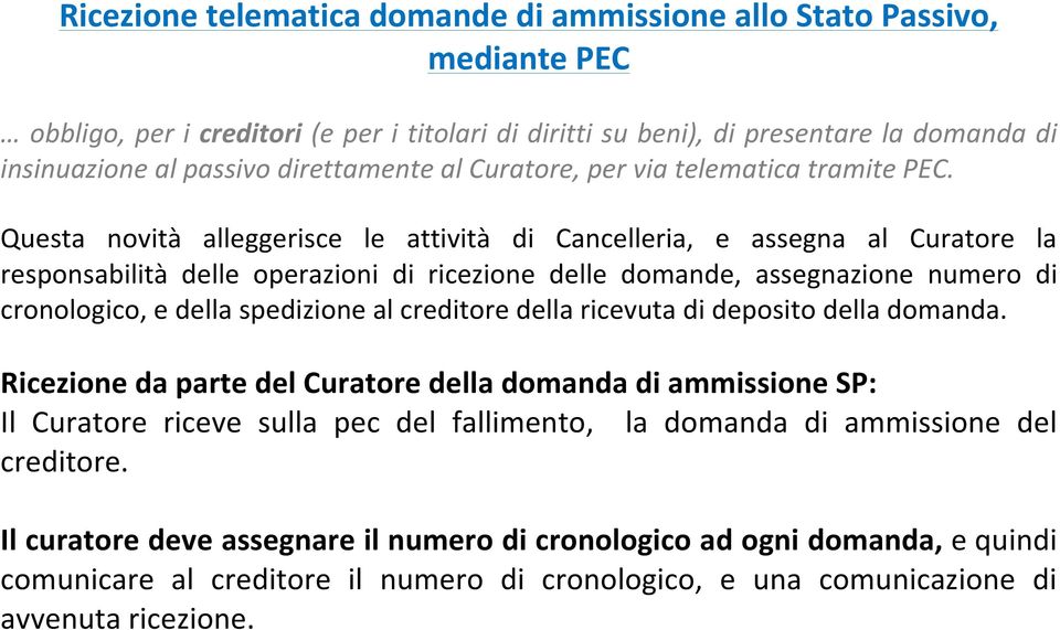 Questa novità alleggerisce le attività di Cancelleria, e assegna al Curatore la responsabilità delle operazioni di ricezione delle domande, assegnazione numero di cronologico, e della spedizione al